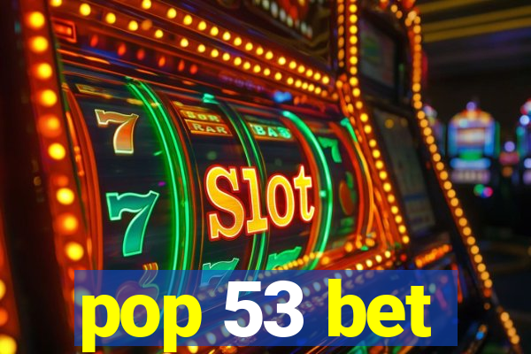 pop 53 bet